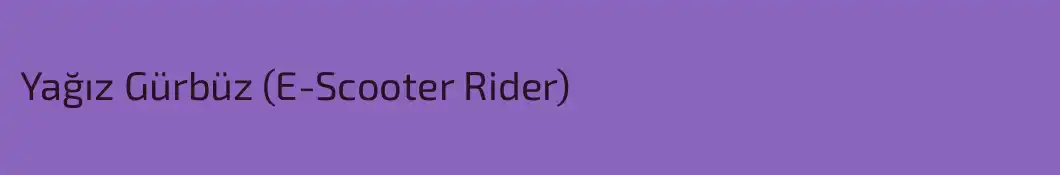 Yağız Gürbüz (E-Scooter Rider)